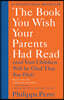 The Book You Wish Your Parents Had Read: (And Your Children Will Be Glad That You Did)