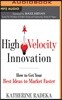 High Velocity Innovation: How to Get Your Best Ideas to Market Faster