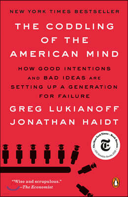 The Coddling of the American Mind: How Good Intentions and Bad Ideas Are Setting Up a Generation for Failure