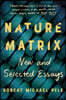 Nature Matrix: New and Selected Essays