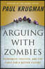 Arguing with Zombies: Economics, Politics, and the Fight for a Better Future