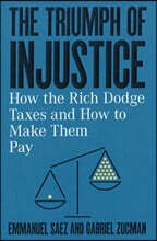 The Triumph of Injustice: How the Rich Dodge Taxes and How to Make Them Pay