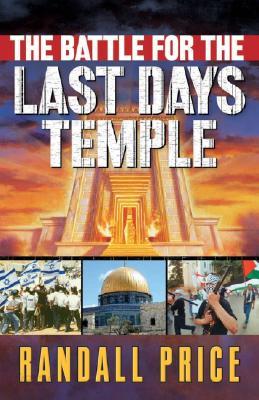 The Battle for the Last Days&#39; Temple: The Dramatic Unfolding of God&#39;s Prophetic Plan