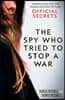 The Spy Who Tried to Stop a War: Inspiration for the Major Motion Picture Official Secrets