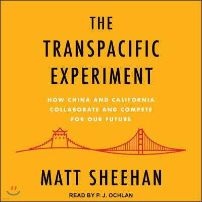 The Transpacific Experiment: How China and California Collaborate and Compete for Our Future