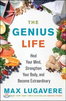 The Genius Life: Heal Your Mind, Strengthen Your Body, and Become Extraordinary