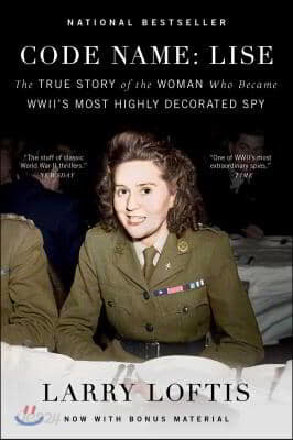 Code Name: Lise: The True Story of the Woman Who Became World War II&#39;s Most Highly Decorated Spy