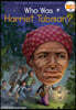 Who Was Harriet Tubman?