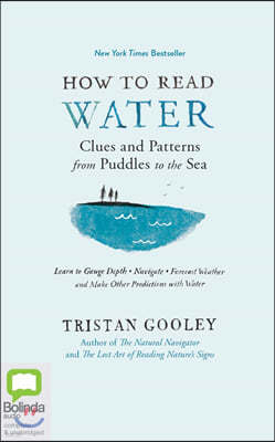 How to Read Water: Clues & Patterns from Puddles to the Sea