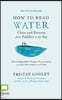 How to Read Water: Clues & Patterns from Puddles to the Sea