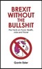 Brexit Without the Bullshit: The Facts on Food, Jobs, Schools, and the Nhs