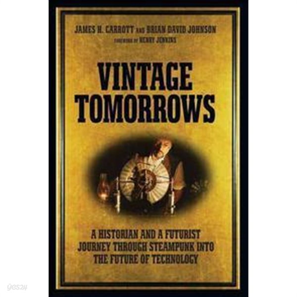 Vintage Tomorrows: A Historian and a Futurist Journey Through Steampunk Into the Future of Technology (Paperback)