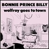 Bonnie 'Prince' Billy - Wolfroy Goes To Town