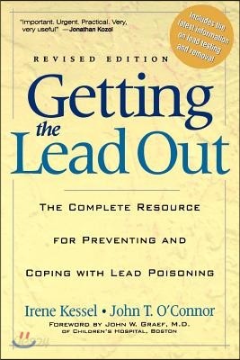 Getting the Lead Out: The Complete Resource for Preventing and Coping with Lead Poisoning