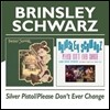 Brinsley Schwarz - Silver Pistol / Please Don't Ever Change
