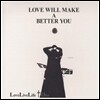Love Live Life + 1 - Love Will Make A Better You
