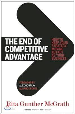 The End of Competitive Advantage: How to Keep Your Strategy Moving as Fast as Your Business