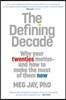 The Defining Decade: Why Your Twenties Matter and How to Make the Most of Them Now