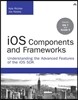 iOS Components and Frameworks: Understanding the Advanced Features of the iOS SDK