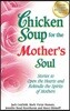 Chicken Soup for the Mother's Soul: Stories to Open the Hearts and Rekindle the Spirits of Mothers