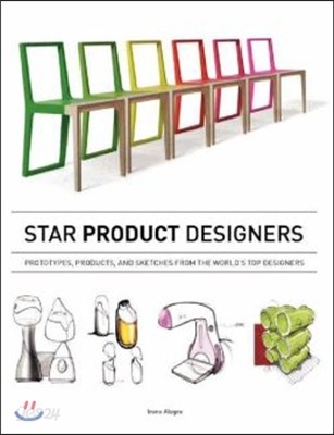 Star Product Designers: Prototypes, Products, and Sketches from the World&#39;s Top Designers