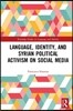 Language, Identity, and Syrian Political Activism on Social Media