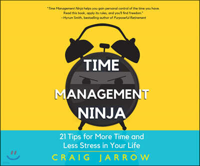 Time Management Ninja: 21 Rules for More Time and Less Stress in Your Life
