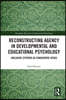 Reconstructing Agency in Developmental and Educational Psychology