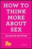 How to Think More about Sex (School of Life)