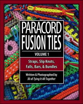 Paracord Fusion Ties: Straps, Slip Knots, Falls, Bars &amp; Bundles