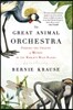 The Great Animal Orchestra: Finding the Origins of Music in the World's Wild Places