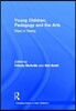 Young Children, Pedagogy and the Arts