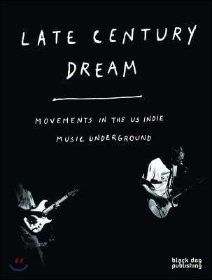 Late Century Dream: Movements in the US Indie Music Underground