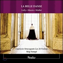 Skip Sempe 아름다운 춤 - 17세기 프랑스 춤곡 모음집: 륄리 / 마레 / 무파트 (La Belle Danse - Lully / Marais / Muffat) 스킵 셈페, 카프리치오 스트라바간트 레 24 비올롱