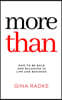 More Than: How to Be Bold and Balanced in Life and Business