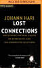 Lost Connections: Uncovering the Real Causes of Depression - And the Unexpected Solutions