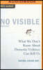 No Visible Bruises: What We Don't Know about Domestic Violence Can Kill Us