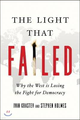 The Light That Failed: Why the West Is Losing the Fight for Democracy