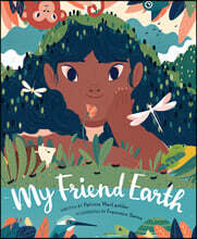 My Friend Earth: (Earth Day Books with Environmentalism Message for Kids, Saving Planet Earth, Our Planet Book)