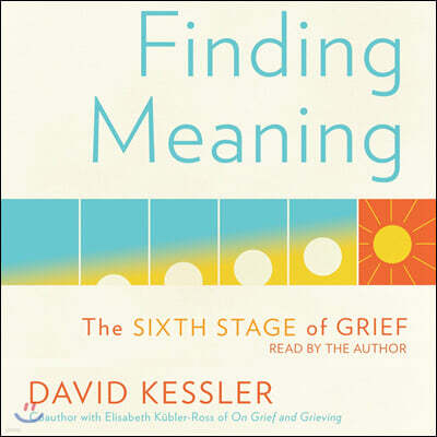 Finding Meaning: The Sixth Stage of Grief