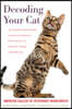 Decoding Your Cat: The Ultimate Experts Explain Common Cat Behaviors and Reveal How to Prevent or Change Unwanted Ones