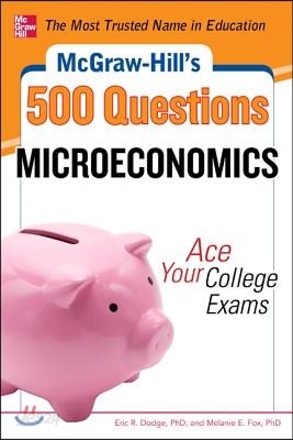 McGraw-Hill&#39;s 500 Microeconomics Questions: Ace Your College Exams: 3 Reading Tests + 3 Writing Tests + 3 Mathematics Tests