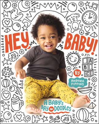 Hey, Baby!: A Baby&#39;s Day in Doodles
