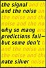The Signal and the Noise: Why So Many Predictions Fail-But Some Don't