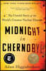 Midnight in Chernobyl: The Untold Story of the World's Greatest Nuclear Disaster