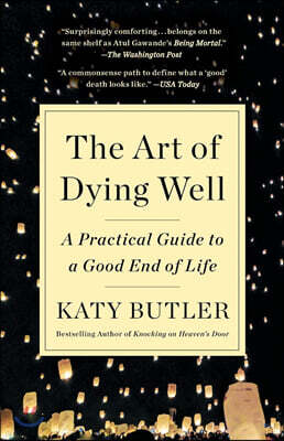 The Art of Dying Well: A Practical Guide to a Good End of Life