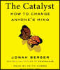 The Catalyst: How to Change Anyone's Mind
