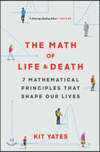 The Math of Life and Death: 7 Mathematical Principles That Shape Our Lives