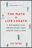 The Math of Life and Death: 7 Mathematical Principles That Shape Our Lives