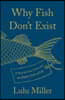 Why Fish Don't Exist: A Story of Loss, Love, and the Hidden Order of Life